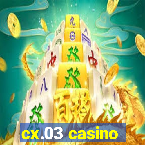 cx.03 casino